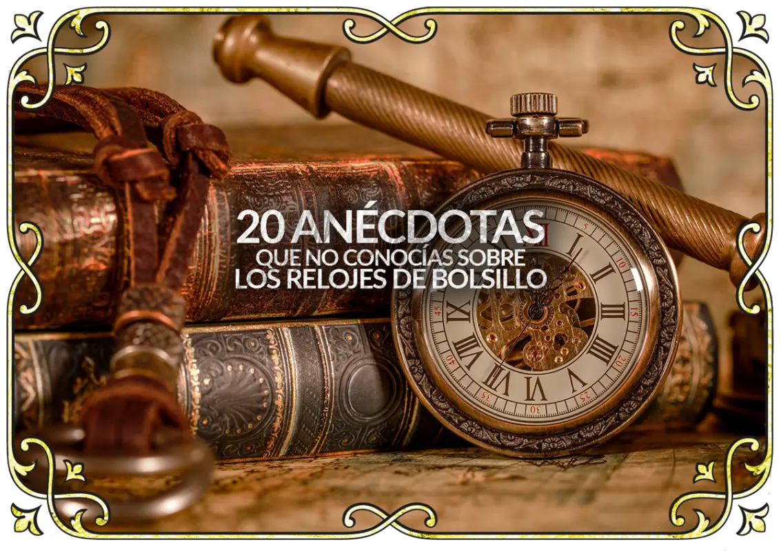 Relojes de bolsillo. Conoce todo sobre estos relojes