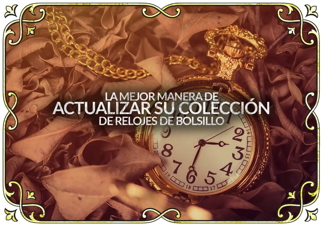Como Actualizar Su Coleccion De Relojes De Bolsillo